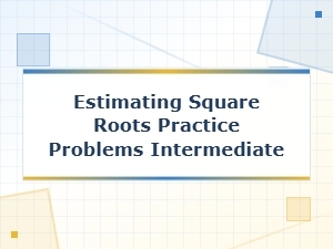 Intermediate Practice Problems for Estimating Square Roots