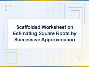 A Scaffolded Worksheet for Estimating Square Roots